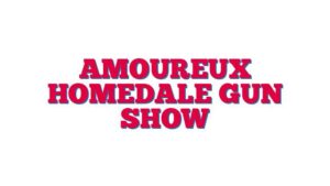 Amoureux Homedale Gun Show