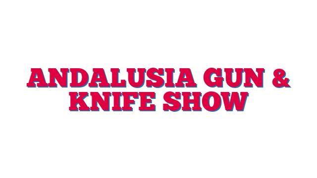 Andalusia Gun & Knife Show