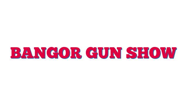 Bangor Gun Show