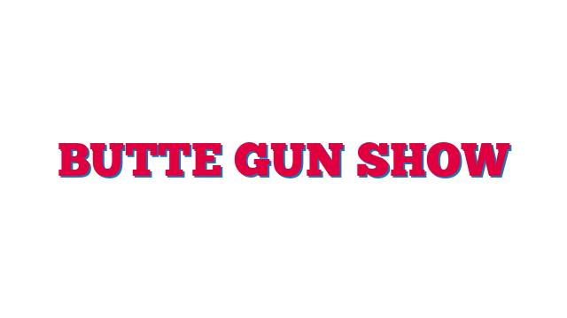 Butte Gun Show