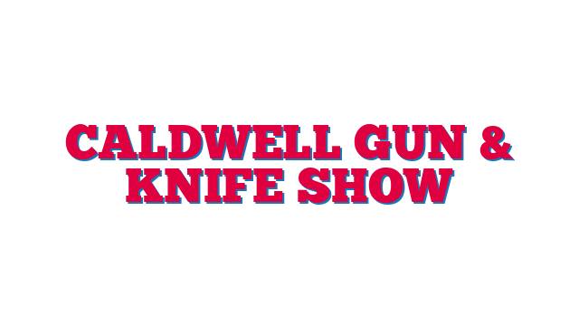 Caldwell Gun & Knife Show