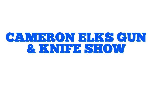Cameron Elks Gun & Knife Show