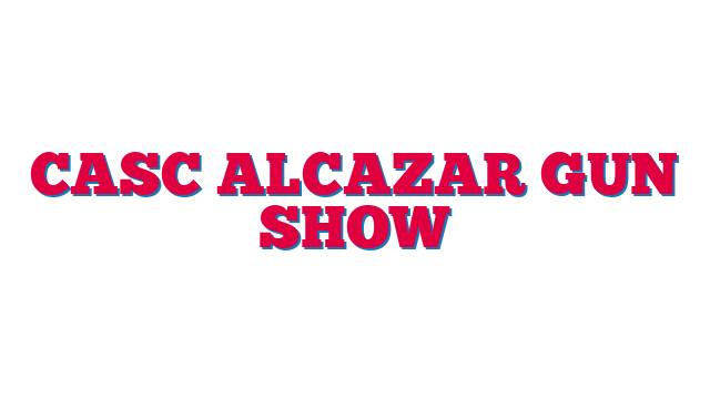 CASC Alcazar Gun Show
