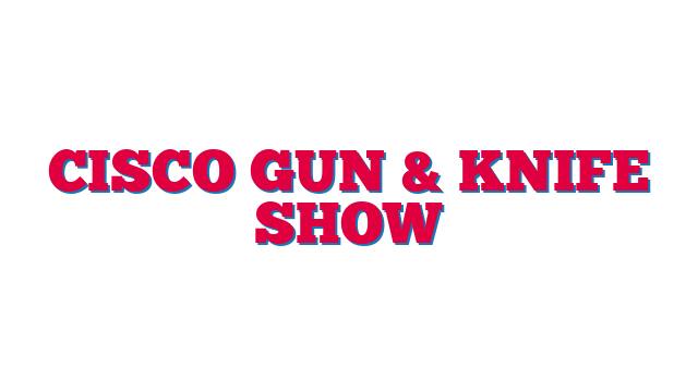 Cisco Gun & Knife Show