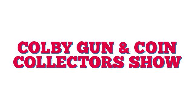Colby Gun & Coin Collectors Show