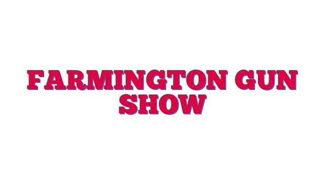 Farmington Gun Show