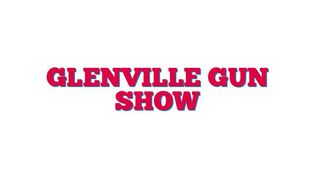 Glenville Gun Show