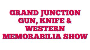 Grand Junction Gun, Knife & Western Memorabilia Show