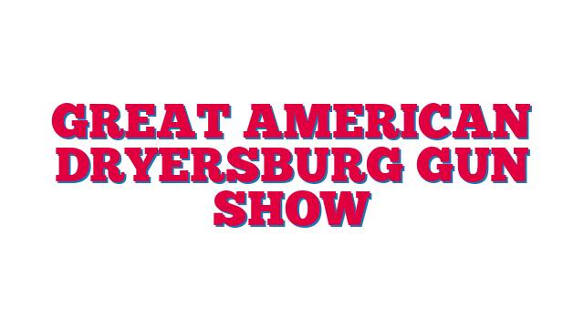 Great American Dryersburg Gun Show