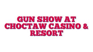 Gun Show at Choctaw Casino & Resort
