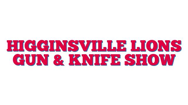 Higginsville Lions Gun & Knife Show