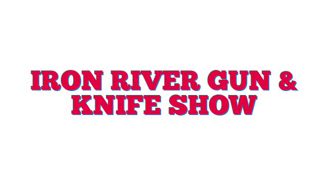 Iron River Gun & Knife Show