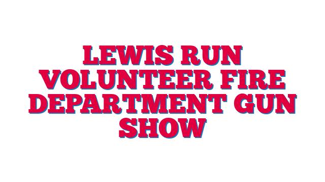 Lewis Run Volunteer Fire Department Gun Show