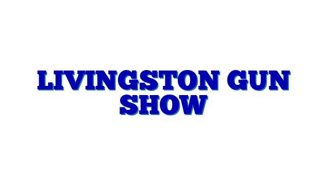Livingston Gun Show