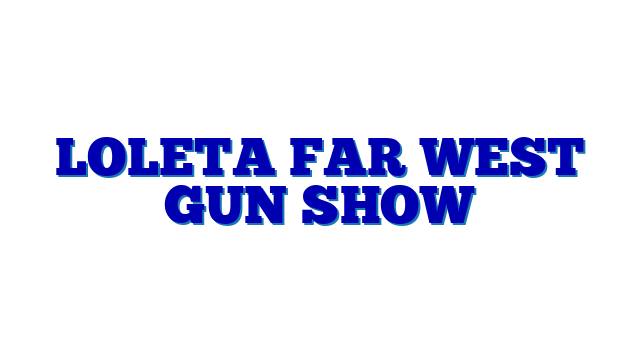 Loleta Far West Gun Show
