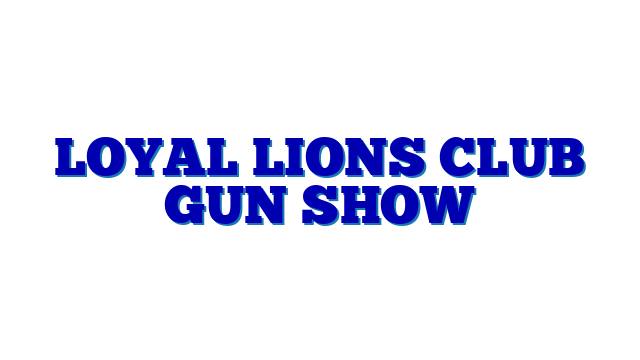 Loyal Lions Club Gun Show