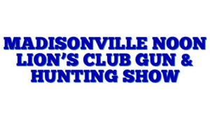 Madisonville Noon Lion’s Club Gun & Hunting Show