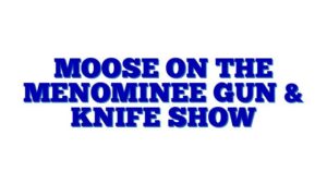 Moose On The Menominee Gun & Knife Show