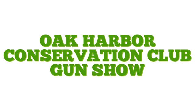 Oak Harbor Conservation Club Gun Show