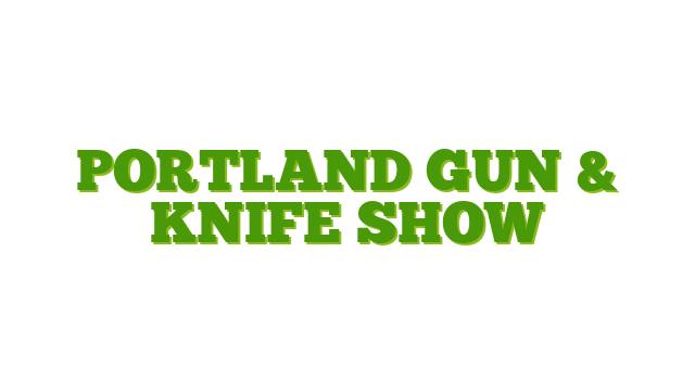 Portland Gun & Knife Show