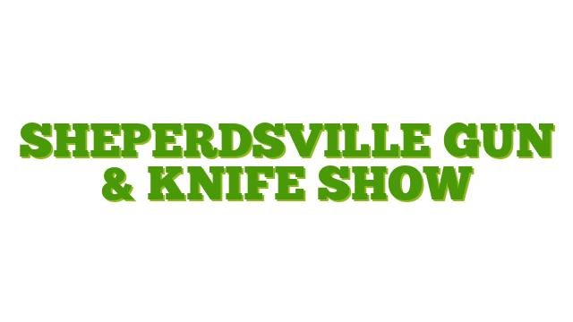 Sheperdsville Gun & Knife Show