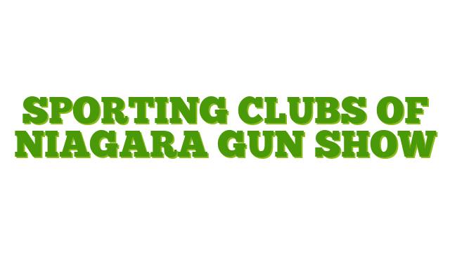 Sporting Clubs of Niagara Gun Show