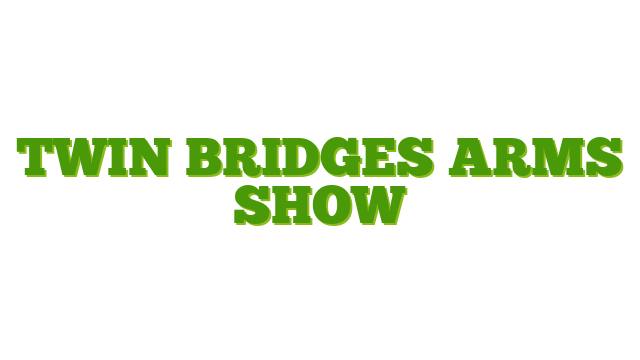 Twin Bridges Arms Show