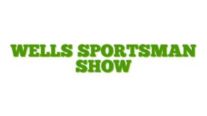 Wells Sportsman Show