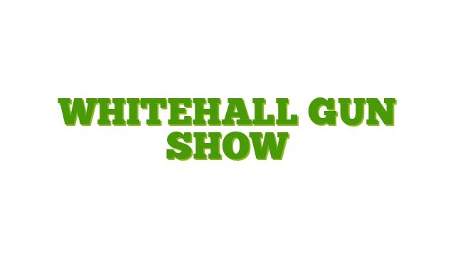 Whitehall Gun Show