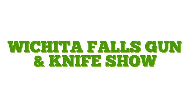 Wichita Falls Gun & Knife Show
