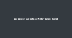 2nd Saturday Gun Knife and Military Surplus Market