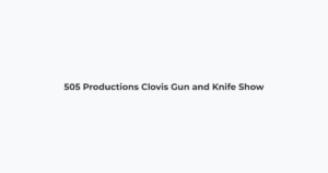 505 Productions Clovis Gun and Knife Show