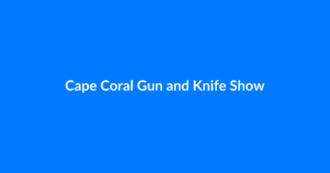 Cape Coral Gun and Knife Show