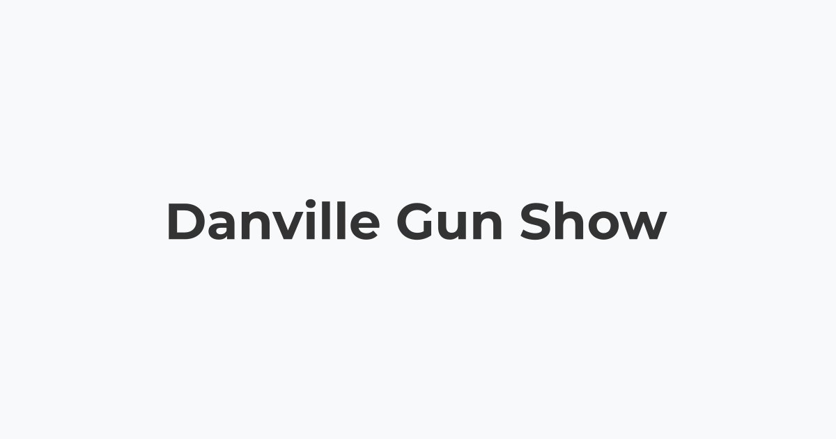 Danville Gun Show Danville Gun Show