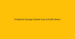 Fredonia Grange Classic Gun & Knife Show