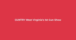 GUNTRY West Virginia’s 1st Gun Show