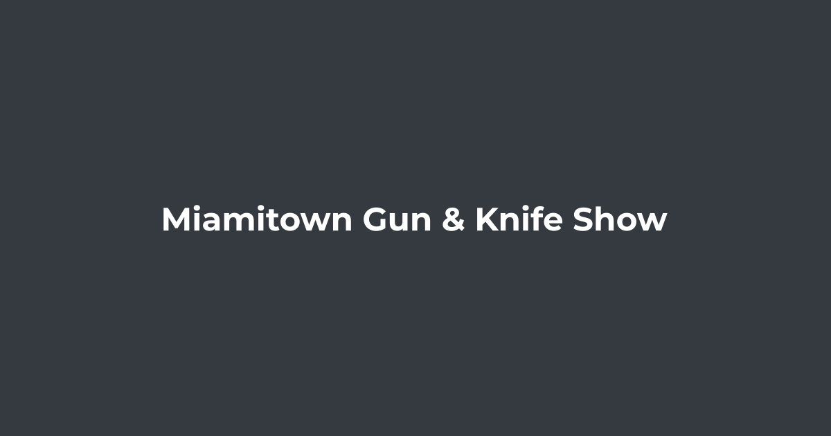Miamitown Gun & Knife Show Miamitown Gun & Knife Show