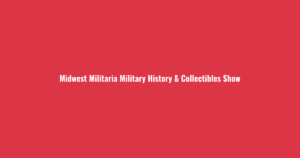 Midwest Militaria Military History & Collectibles Show