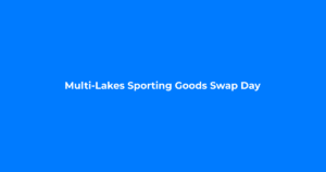 Multi-Lakes Sporting Goods Swap Day