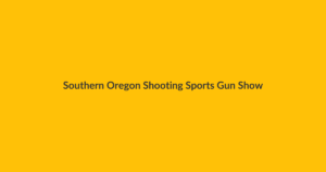 Southern Oregon Shooting Sports Gun Show