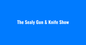 The Sealy Gun & Knife Show