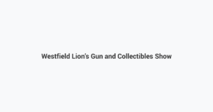 Westfield Lion’s Gun and Collectibles Show
