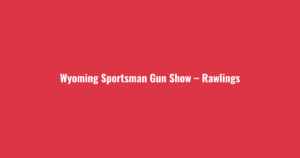 Wyoming Sportsman Gun Show – Rawlings