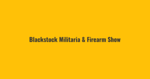 Blackstock Militaria & Firearm Show