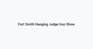 Fort Smith Hanging Judge Gun Show