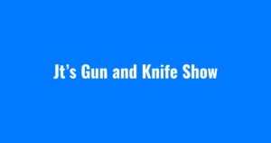 Jt’s Gun and Knife Show