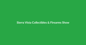 Sierra Vista Collectibles & Firearms Show